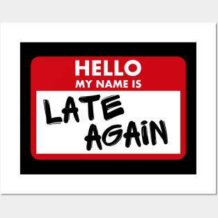 Hello My Name Is Late Again Posters and Art